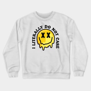 I Literally Do Not Care Crewneck Sweatshirt